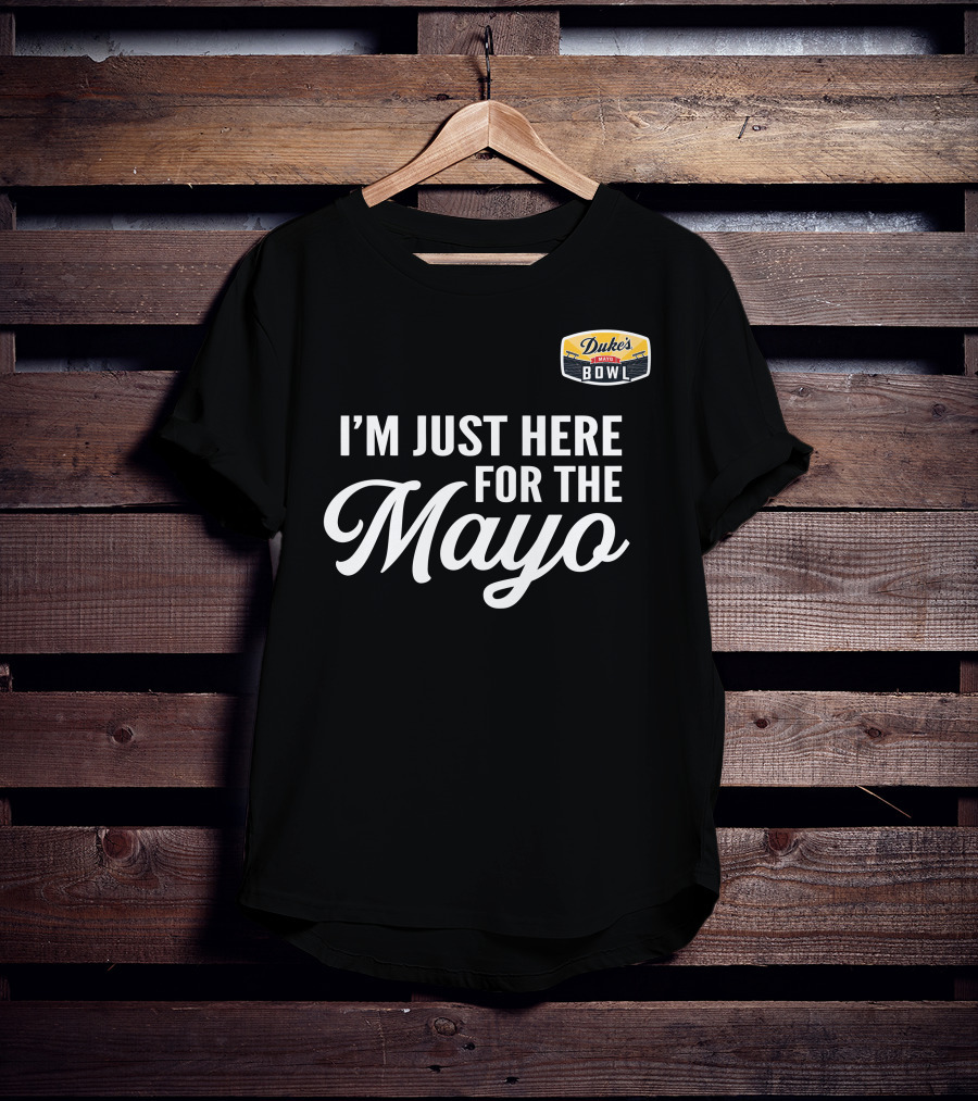 Duke's Mayo Bowl I'm Just Here For The Mayo T-Shirt