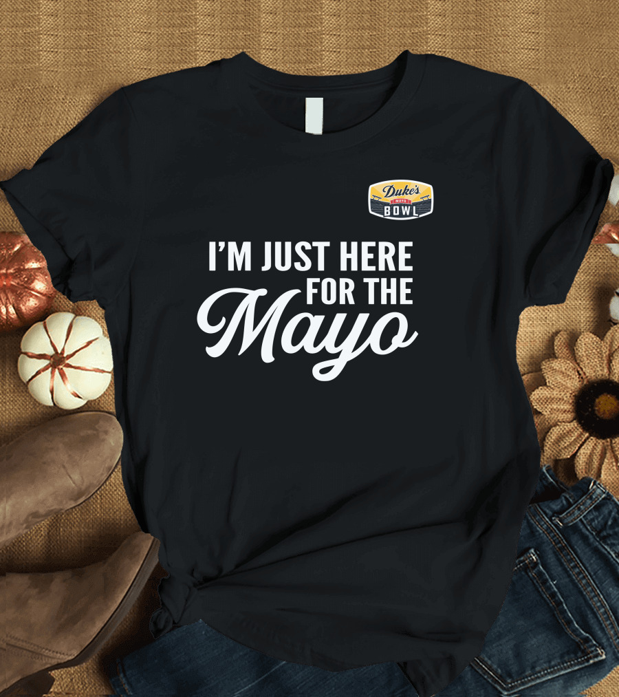 Duke's Mayo Bowl I'm Just Here For The Mayo T-Shirt