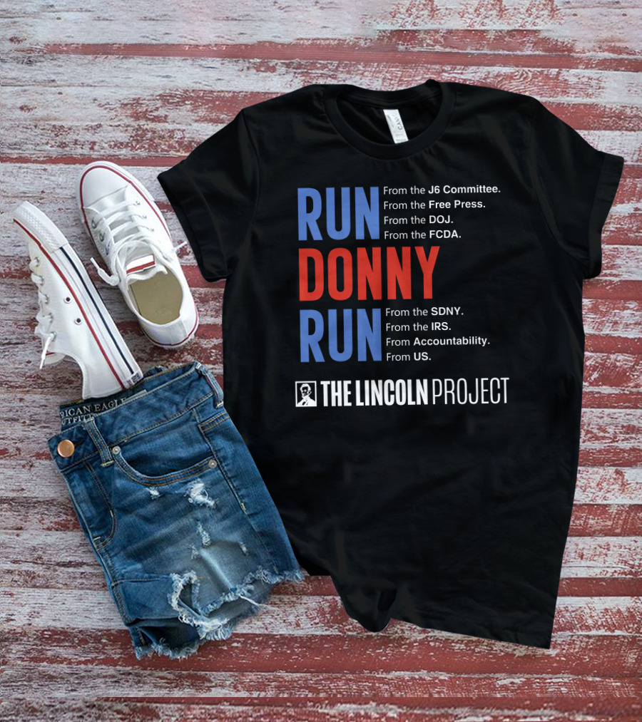 Run Donny Run From The Lincoln Project J6 Committee Free Press DOJ FCDA SDNY IRS Accountability US T-Shirt