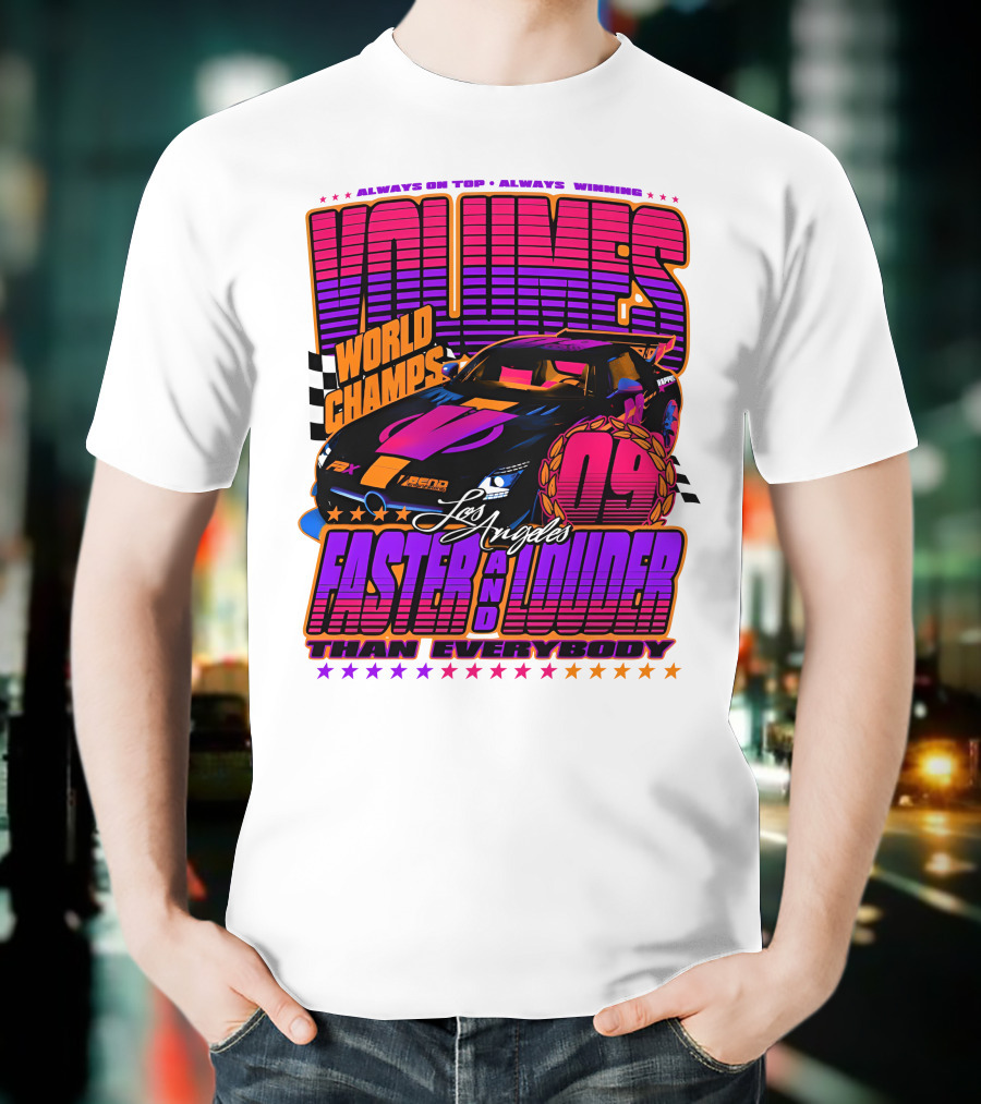 VOLUMES World Champs Los Angeles Faster And Louder Than Everybody 09 Always On Top Always Winning T-Shirt