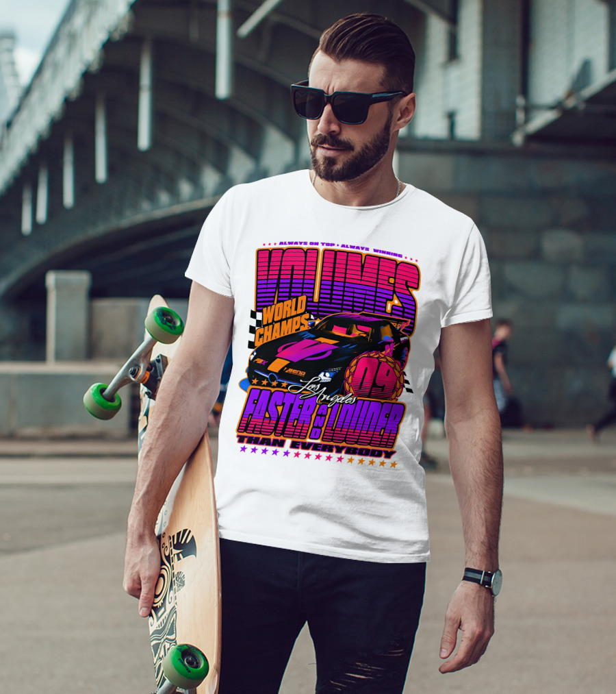 VOLUMES World Champs Los Angeles Faster And Louder Than Everybody 09 Always On Top Always Winning T-Shirt