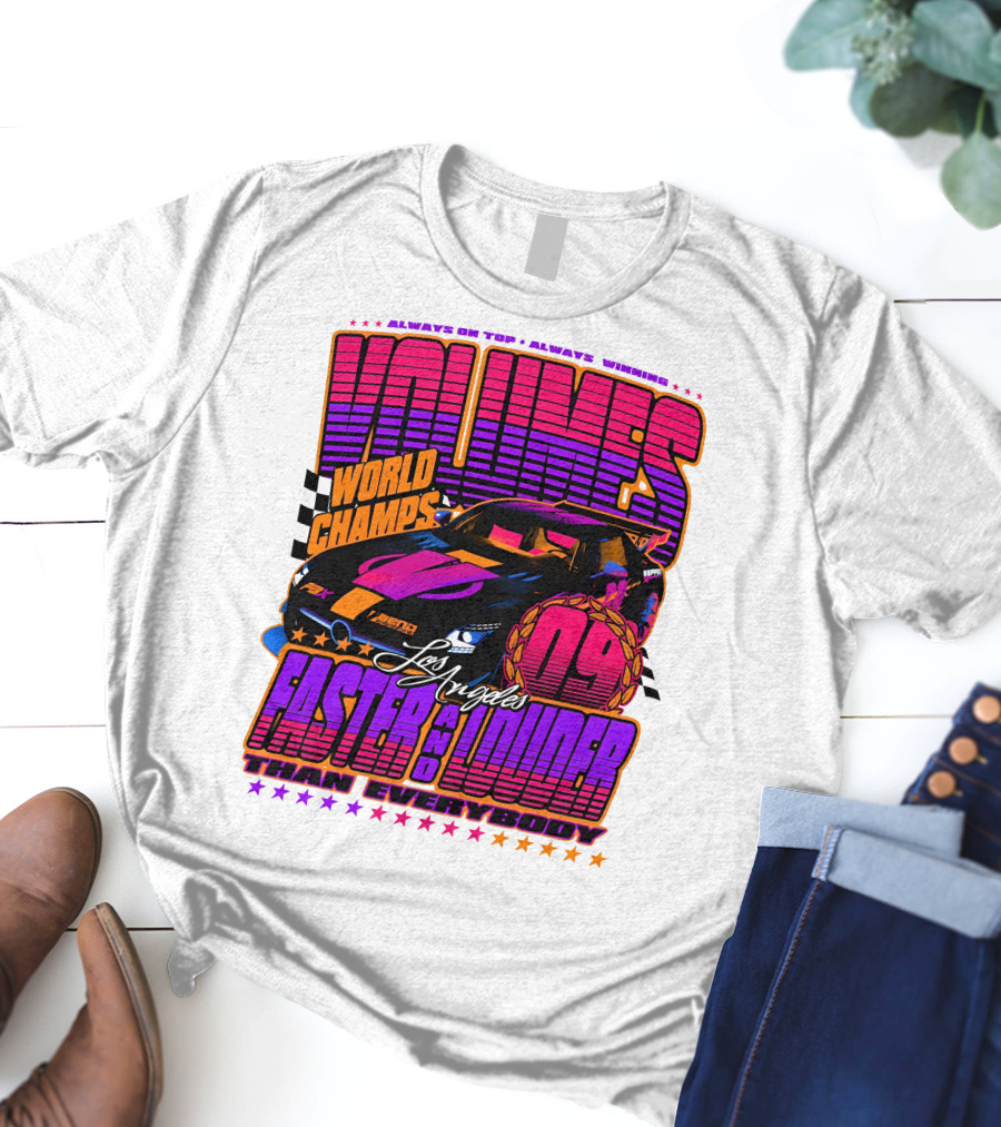 VOLUMES World Champs Los Angeles Faster And Louder Than Everybody 09 Always On Top Always Winning T-Shirt
