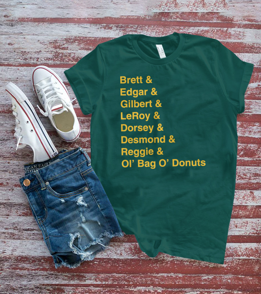 Brett Edgar Gilbert LeRoy Dorsey Desmond Reggie Ol’ Bag O’ Donuts Cheeseheadtv 1990'S Squad Names T-Shirt