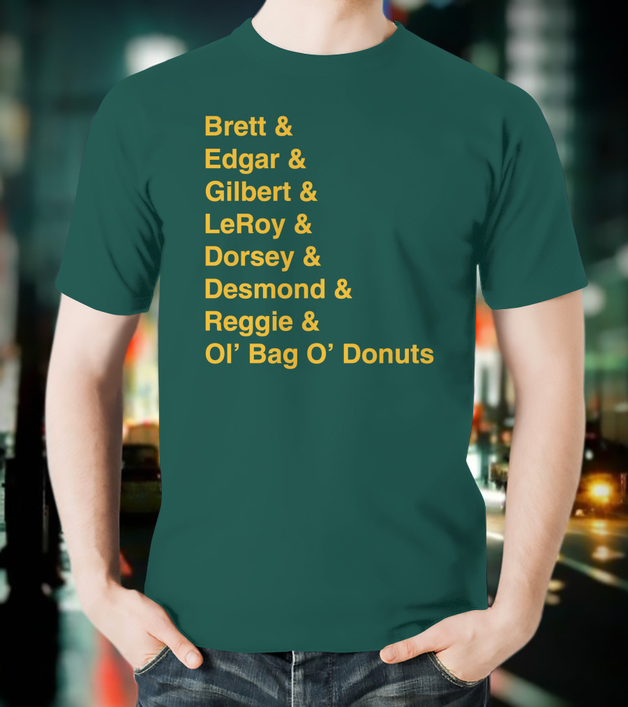 Brett Edgar Gilbert LeRoy Dorsey Desmond Reggie Ol’ Bag O’ Donuts Cheeseheadtv 1990'S Squad Names T-Shirt