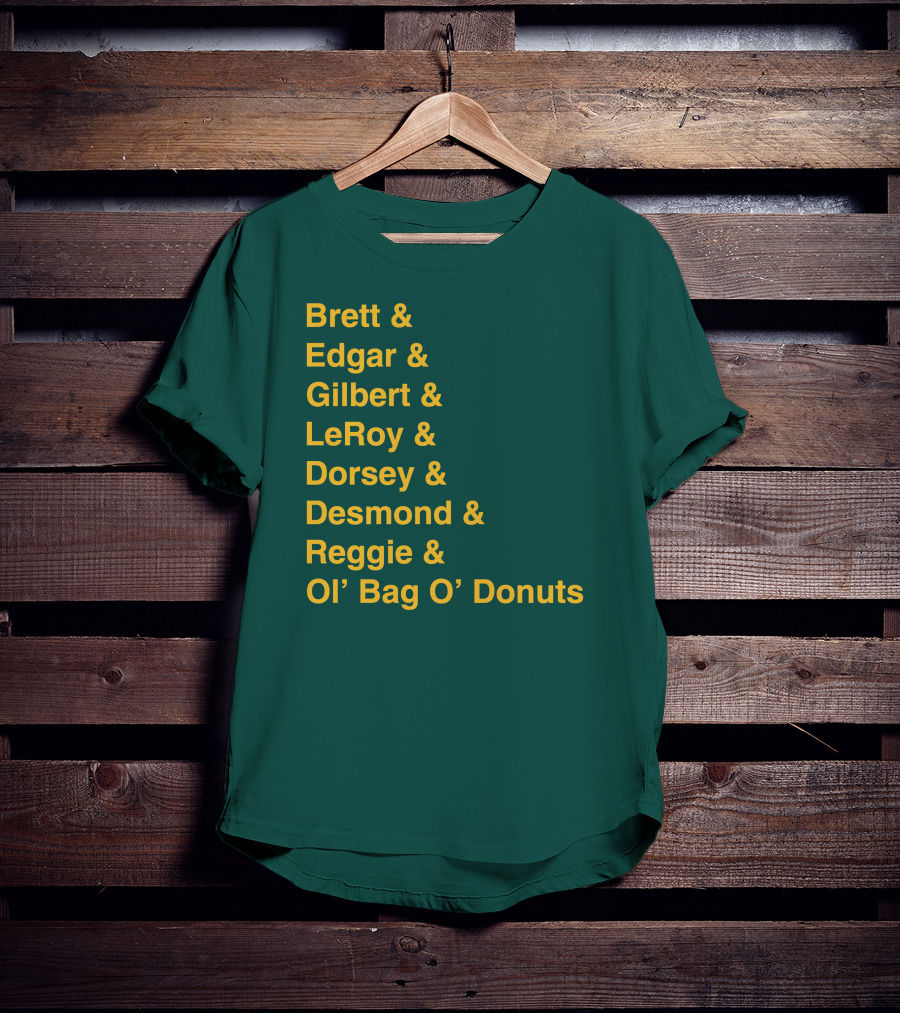 Brett Edgar Gilbert LeRoy Dorsey Desmond Reggie Ol’ Bag O’ Donuts Cheeseheadtv 1990'S Squad Names T-Shirt