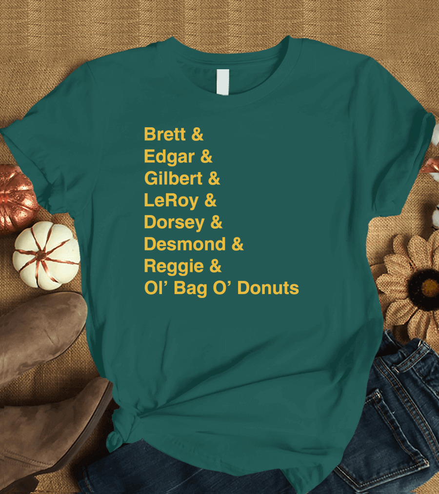Brett Edgar Gilbert LeRoy Dorsey Desmond Reggie Ol’ Bag O’ Donuts Cheeseheadtv 1990'S Squad Names T-Shirt