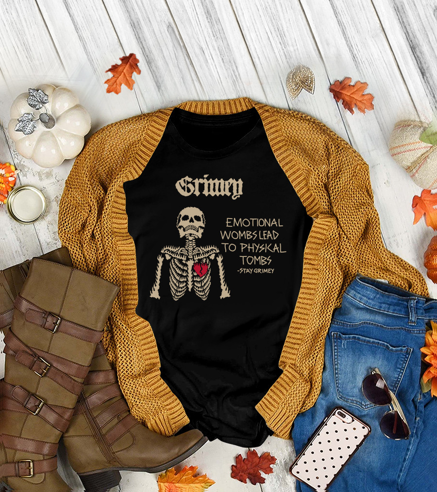 Grimey Emotional Wombs Lead To Physical Tombs Stay Grimey Skeleton Heart T-Shirt