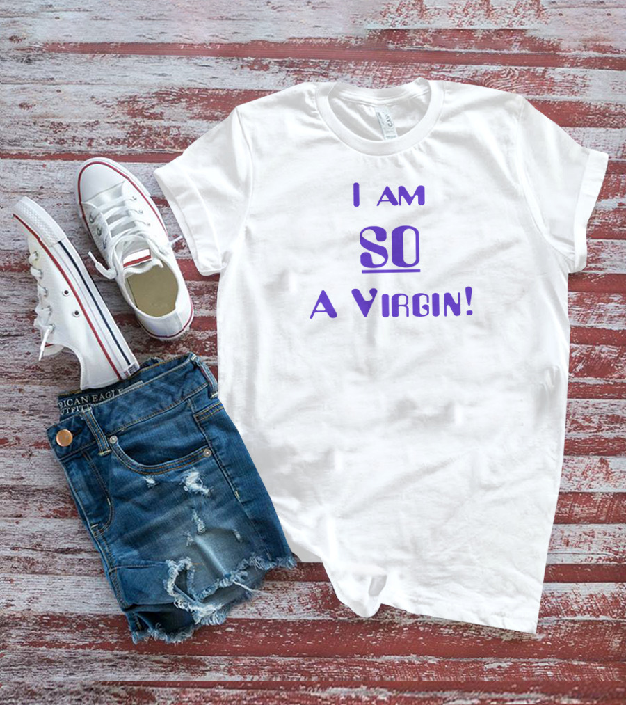 Oocsitcoms I Am So A Virgin T-Shirt