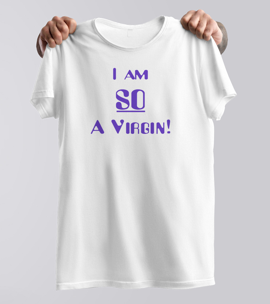 Oocsitcoms I Am So A Virgin T-Shirt