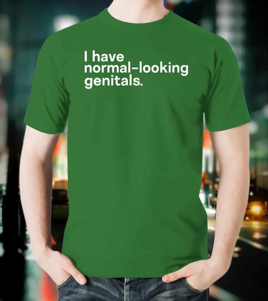 Shirtsthtgohard I Have Normal-Looking Genitals T-Shirt