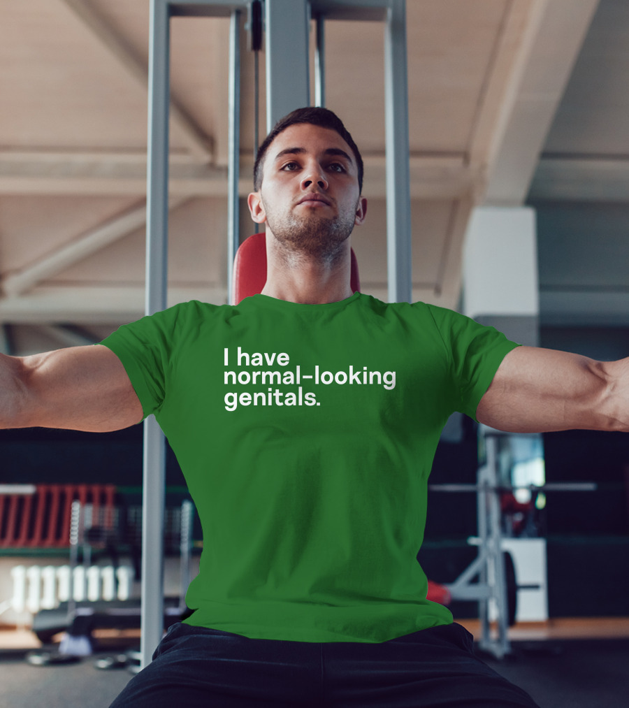 Shirtsthtgohard I Have Normal-Looking Genitals T-Shirt