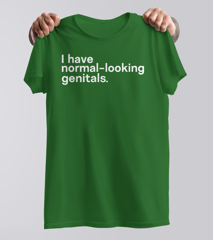 Shirtsthtgohard I Have Normal-Looking Genitals T-Shirt