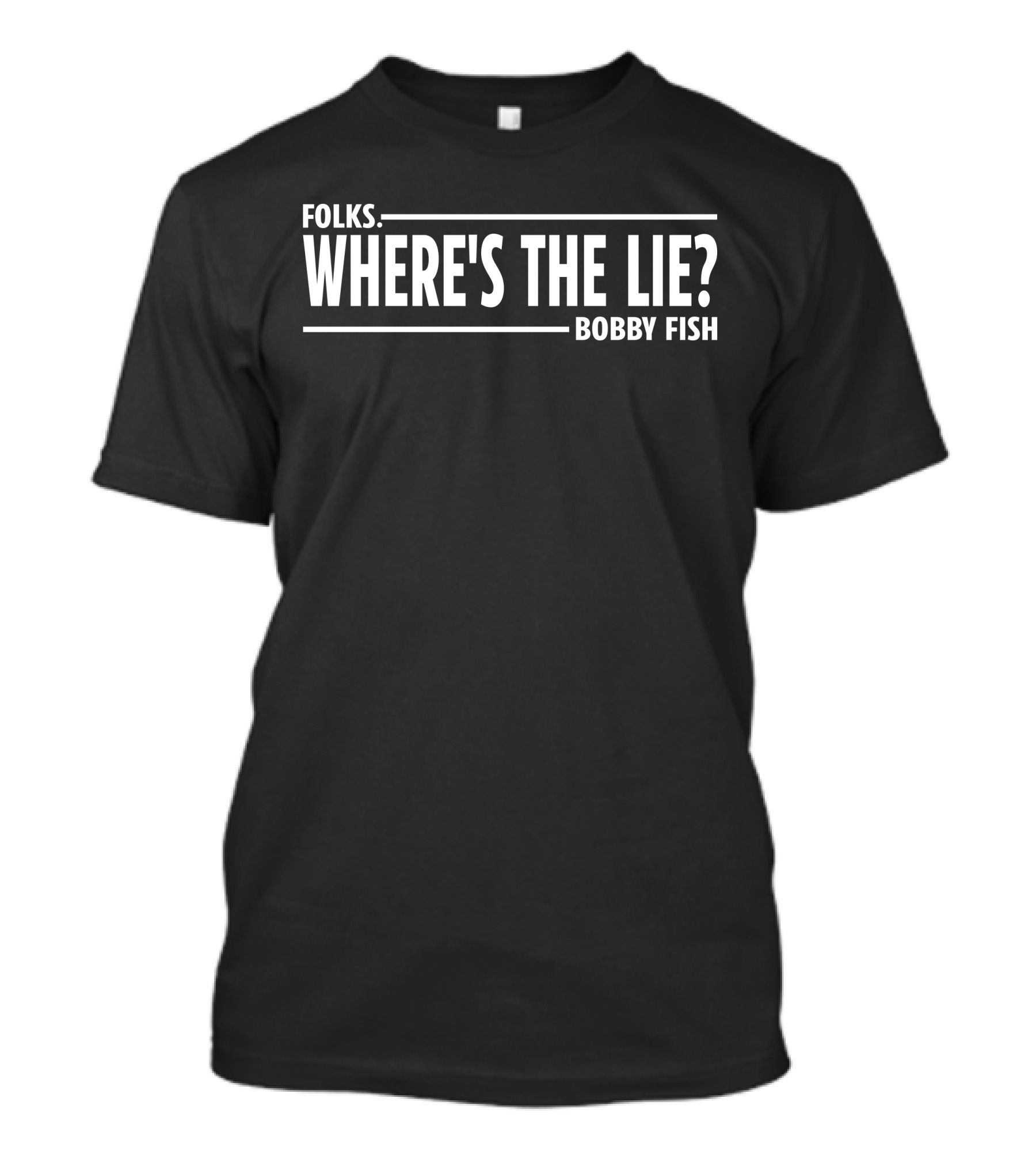 Wrestling News Folks Where's The Lie Bobby Fish T-Shirt