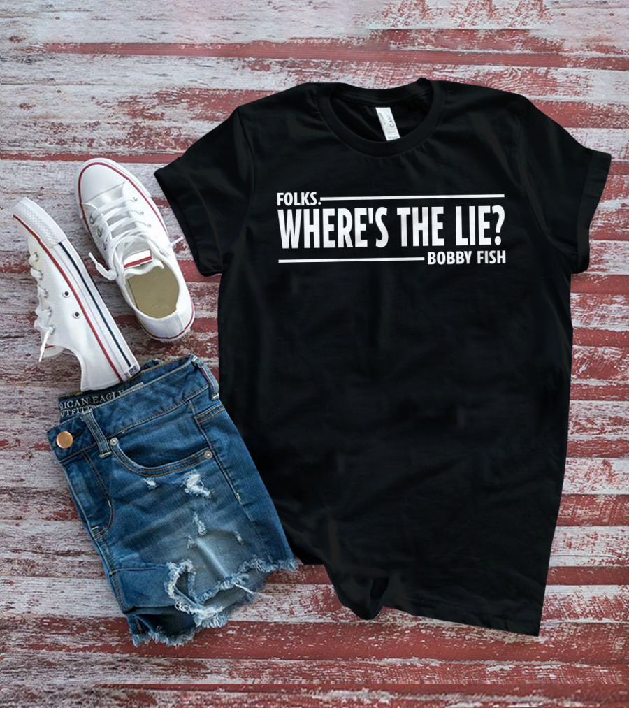 Wrestling News Folks Where's The Lie Bobby Fish T-Shirt