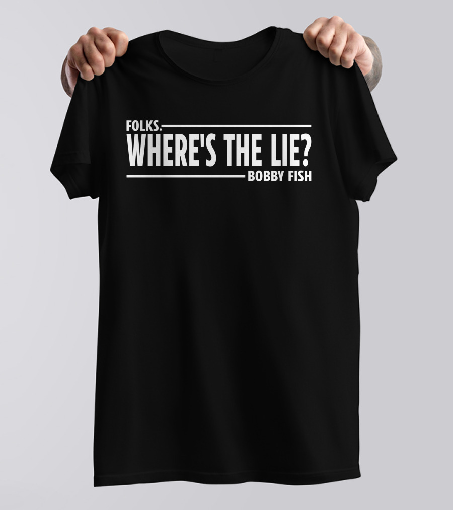Wrestling News Folks Where's The Lie Bobby Fish T-Shirt