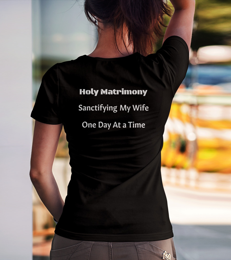 Holy Matrimony Sanctifying My Wife One Day At A Time T-Shirt