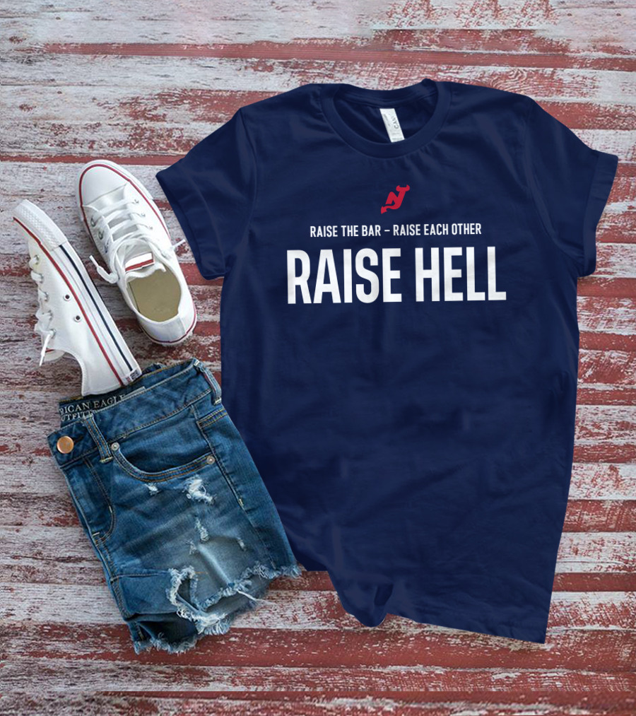 Raise The Bar Raise Each Other Raise Hell New Jersey Devils T-Shirt
