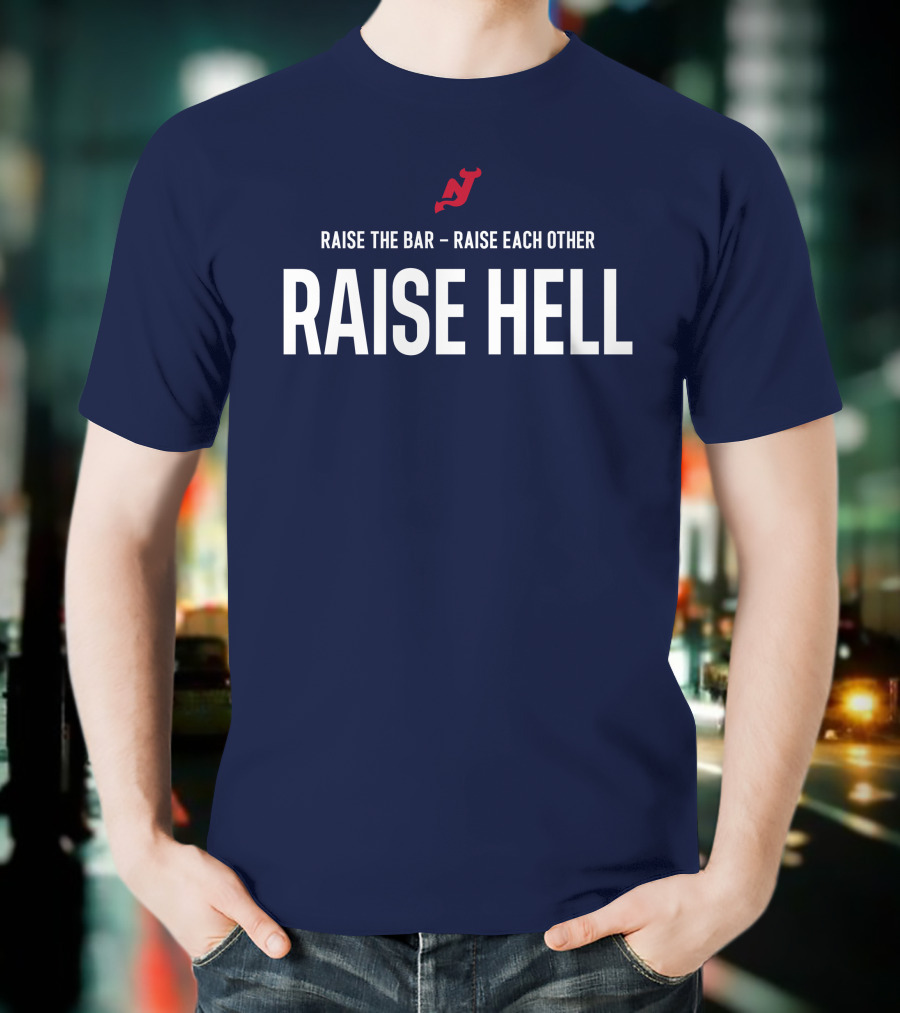 Raise The Bar Raise Each Other Raise Hell New Jersey Devils T-Shirt