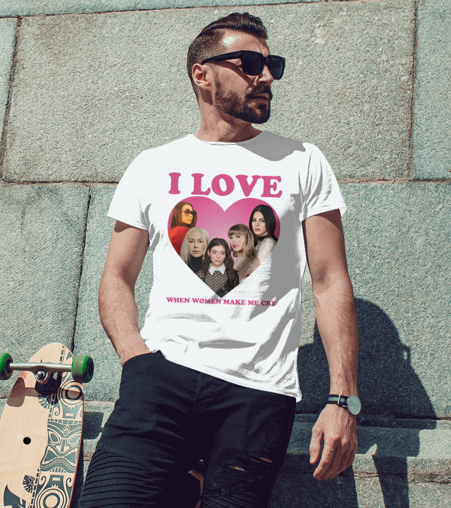 I Love When Women Make Me Cry Heart T-Shirt
