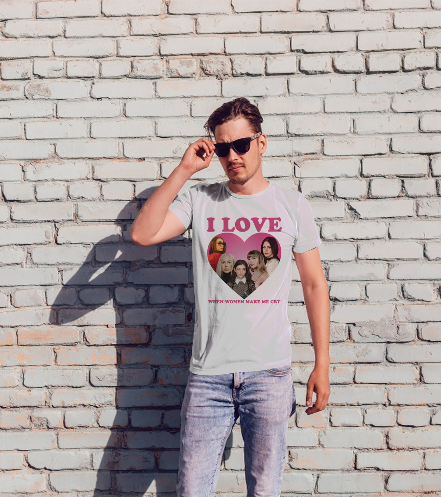 I Love When Women Make Me Cry Heart T-Shirt