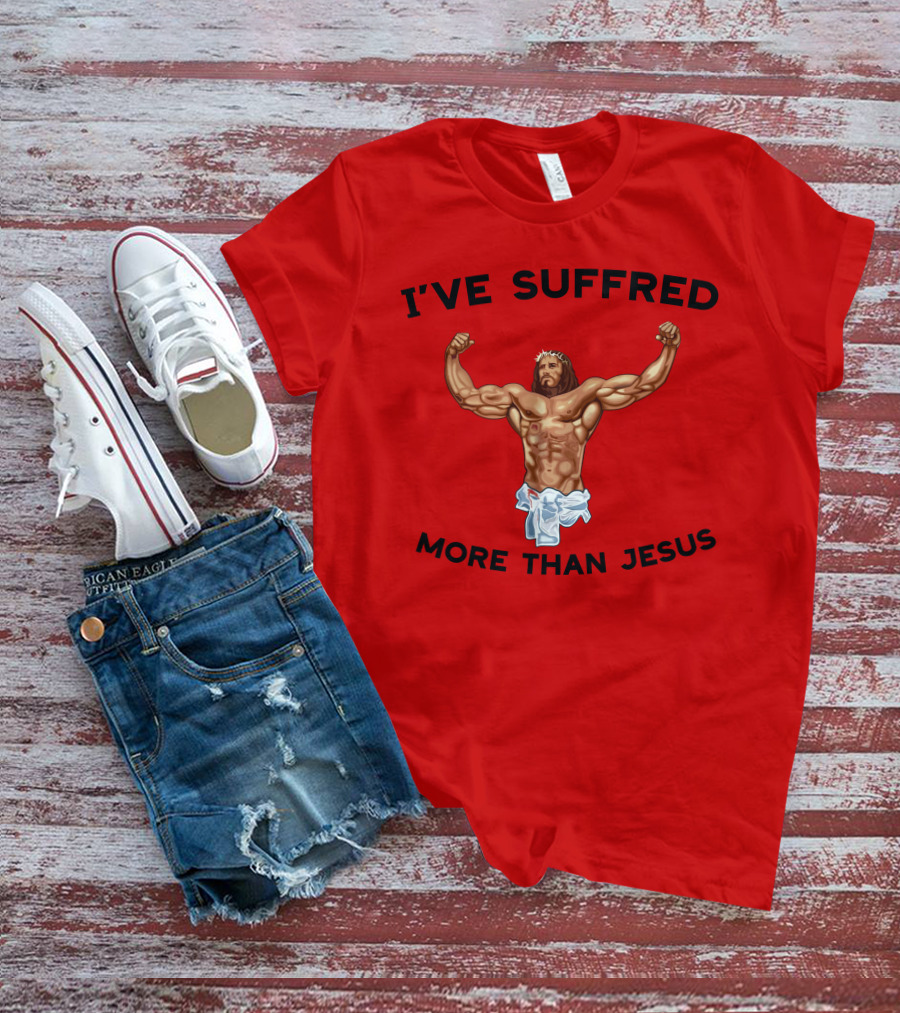 Shirtsthtgohard I've Suffered More Than Jesus Flexing Buff Iconic T-Shirt