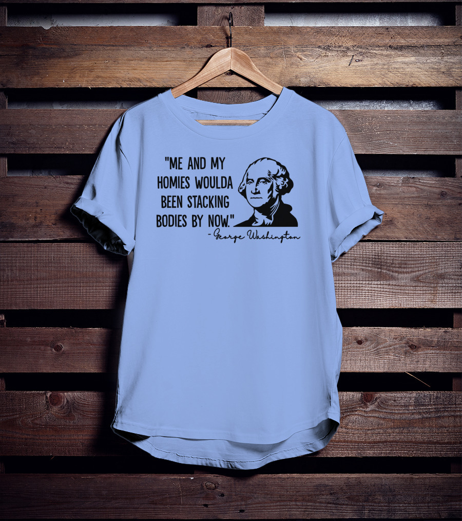 Clown World George Washington Me And My Homies Stacking Bodies T-Shirt