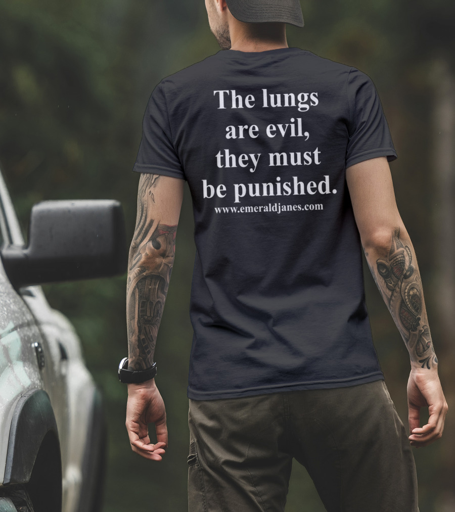 The Lungs Are Evil They Must Be Punished EmeraldJanes.com T-Shirt