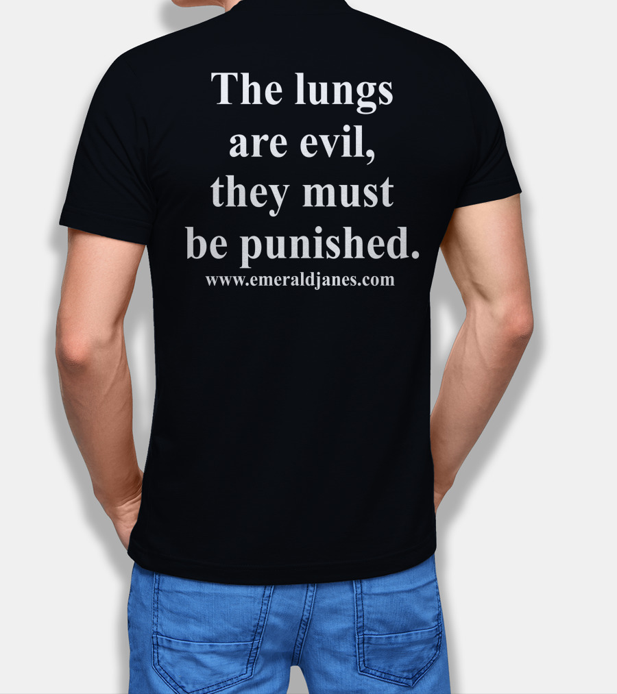 The Lungs Are Evil They Must Be Punished EmeraldJanes.com T-Shirt