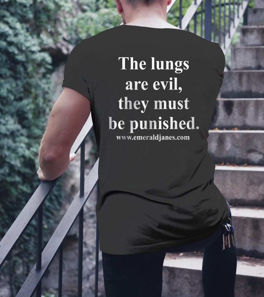 The Lungs Are Evil They Must Be Punished EmeraldJanes.com T-Shirt