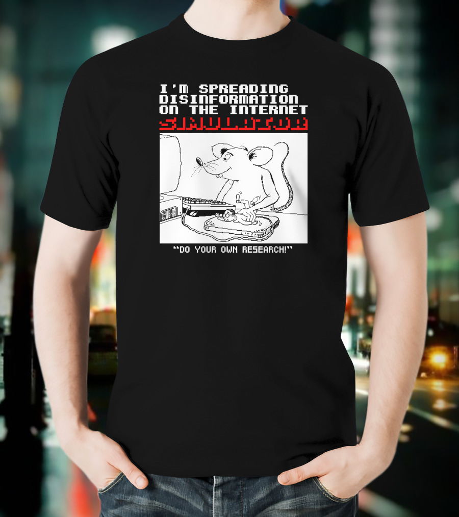 I'm Spreading Disinformation On The Internet Simulator Mouse Do Your Own Research T-Shirt