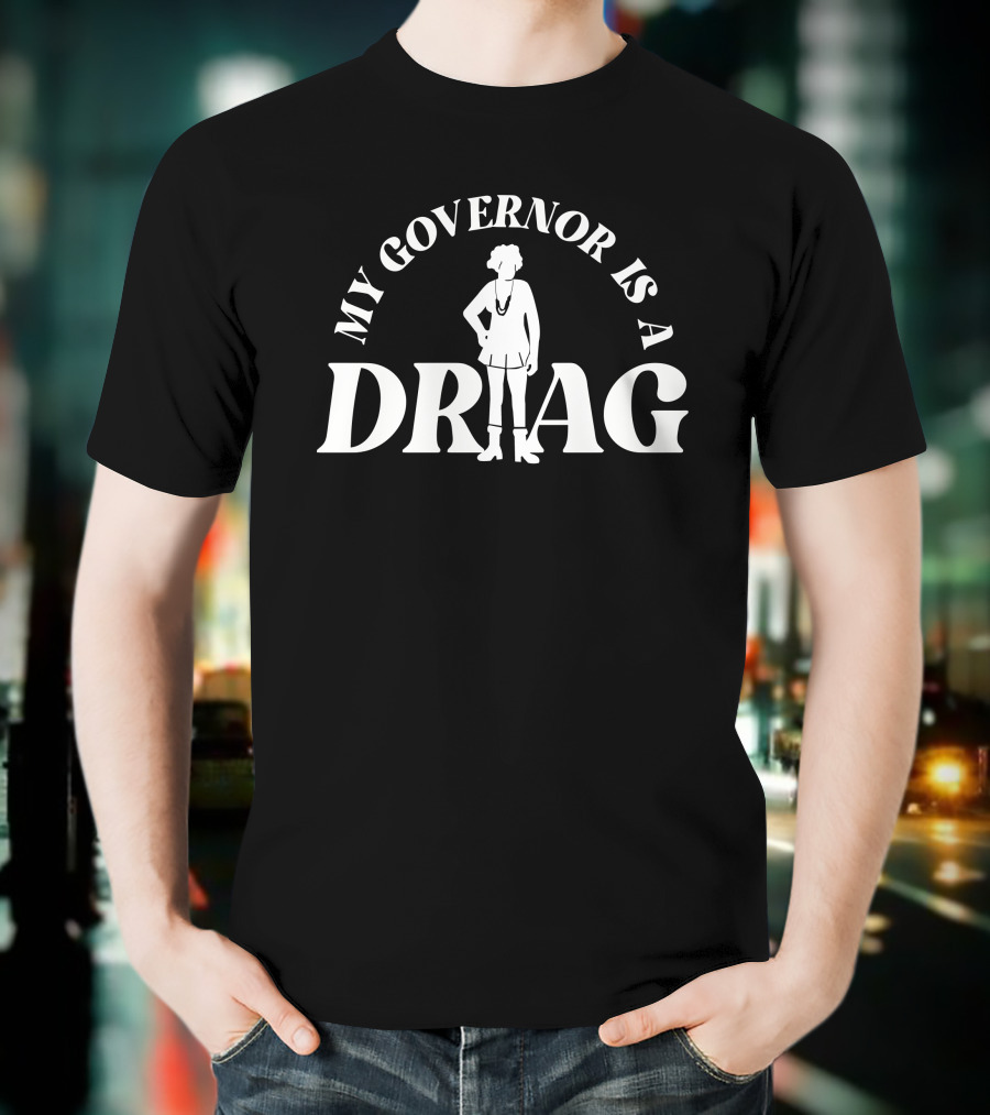 Yelyahg00n My Governor Is A Drag T-Shirt