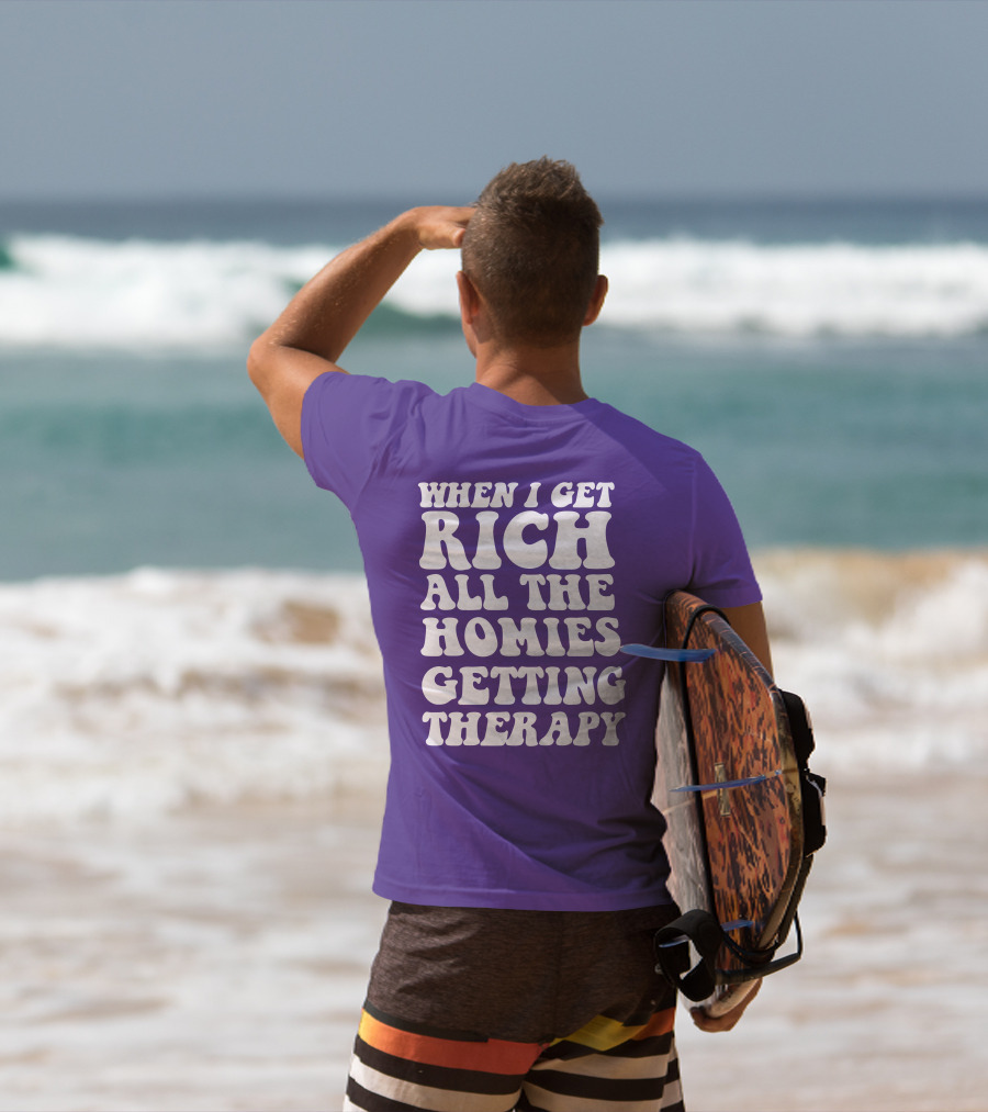 WHEN I GET RICH ALL THE HOMIES GETTING THERAPY T-Shirt