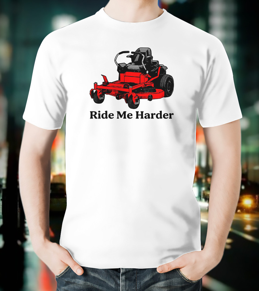Middle Class Fancy Merch Ride Me Harder Red Lawn Mower T-Shirt