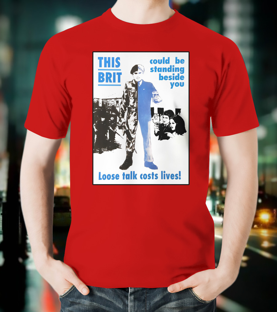 This Brit Could Be Standing Beside You Loose Talk Costs Lives T-Shirt