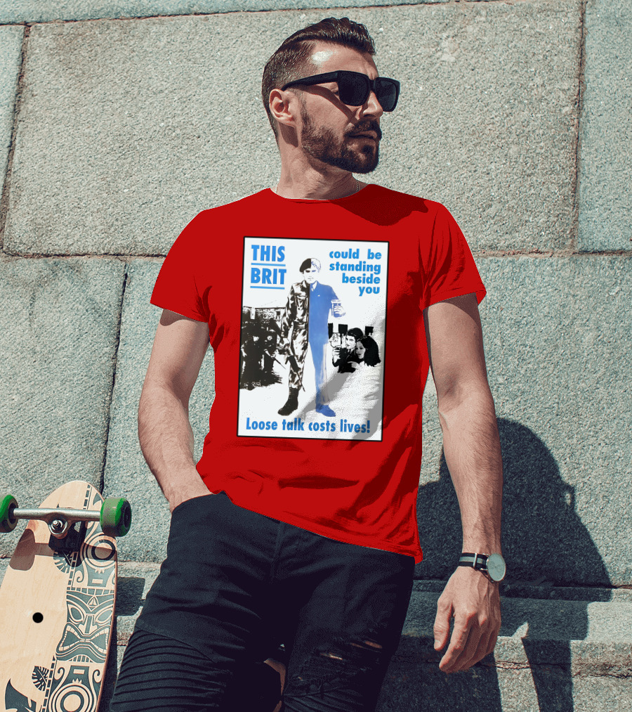 This Brit Could Be Standing Beside You Loose Talk Costs Lives T-Shirt