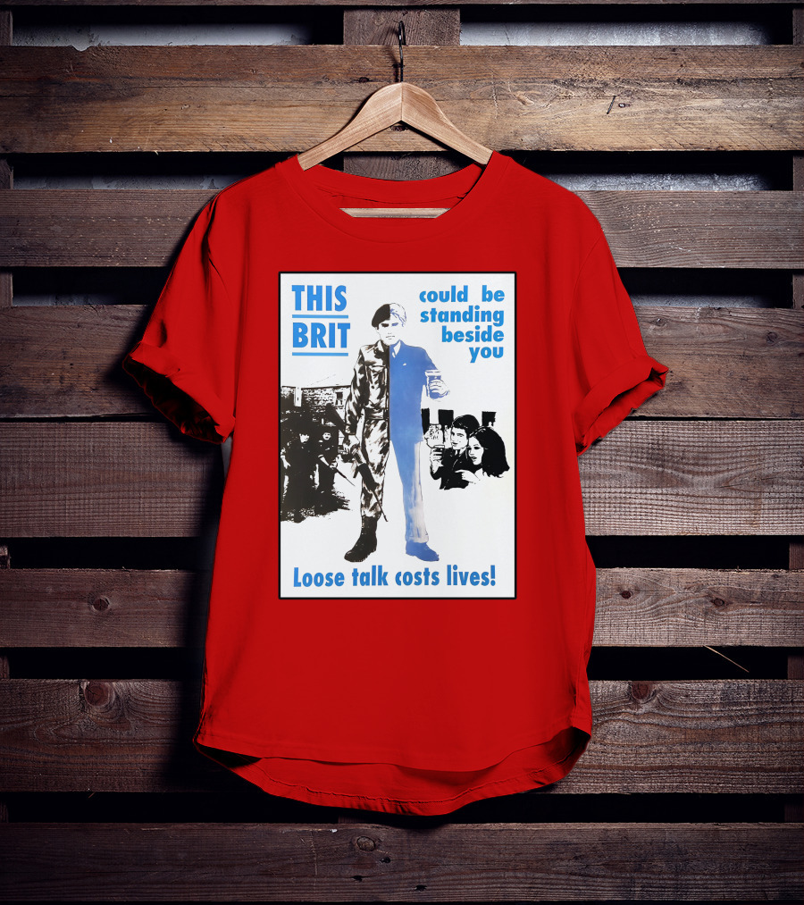 This Brit Could Be Standing Beside You Loose Talk Costs Lives T-Shirt