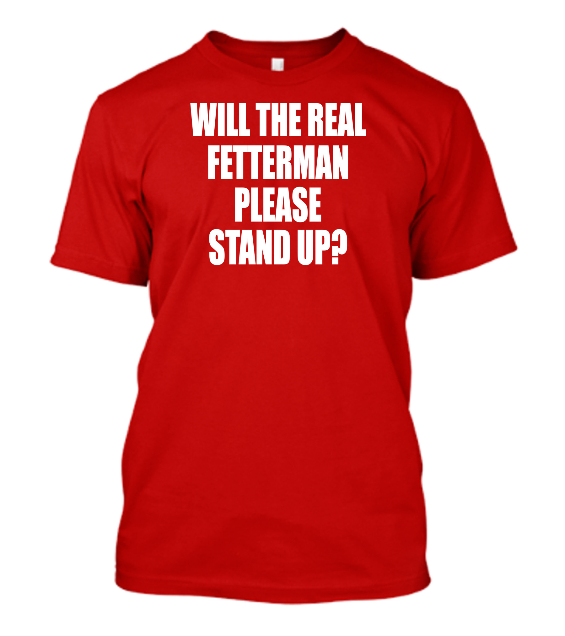 Will The Real Fetterman Please Stand Up? T-Shirt