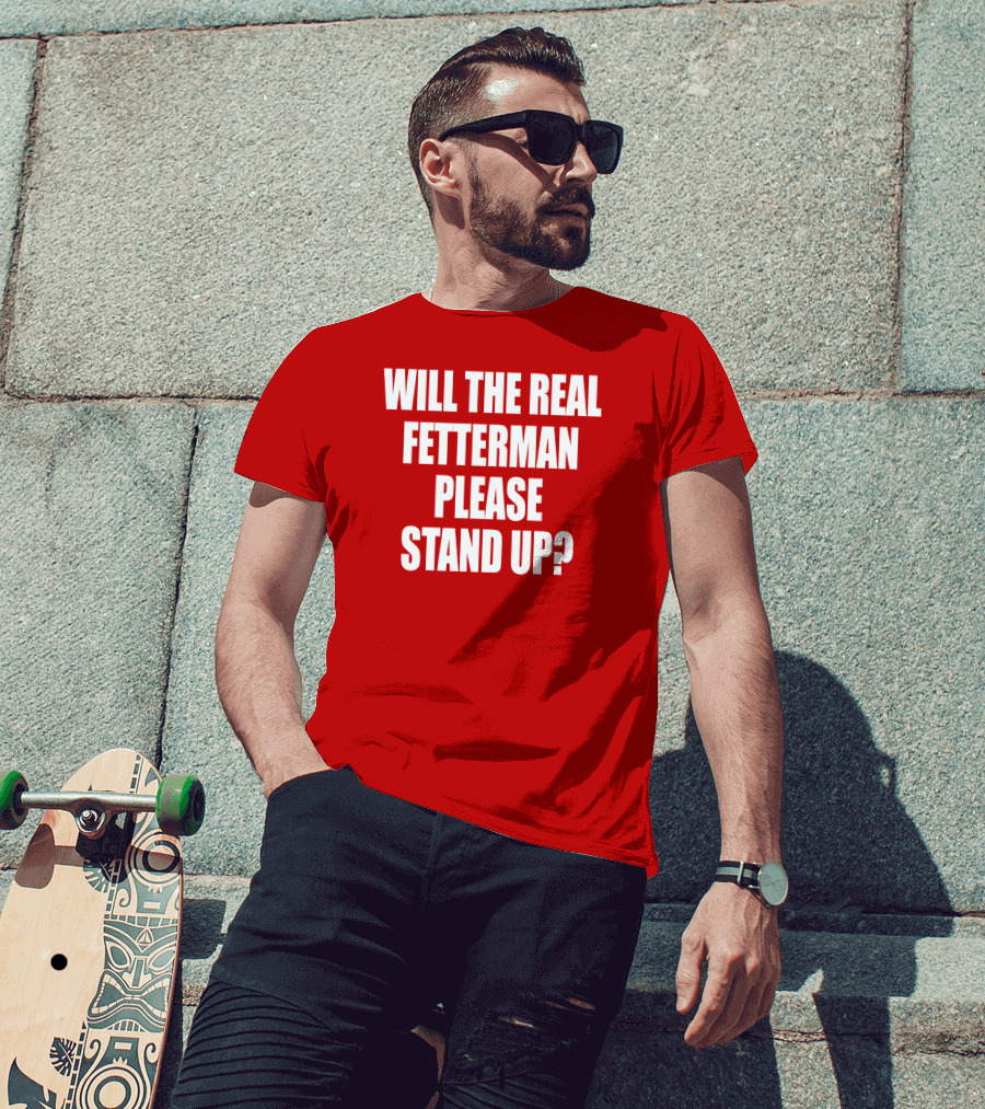 Will The Real Fetterman Please Stand Up? T-Shirt