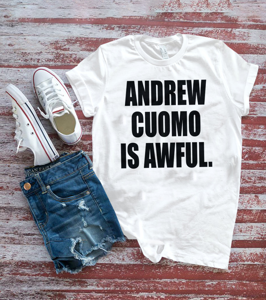Andrew Cuomo Is Awful T-Shirt