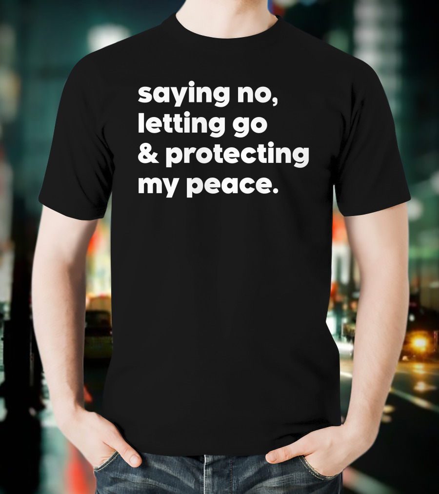 Saying No Letting Go Protecting My Peace T-Shirt