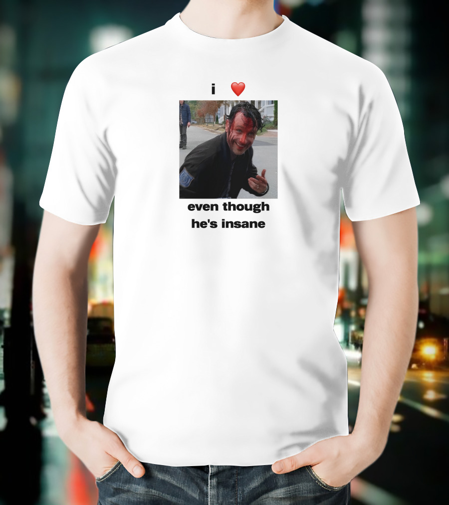 I Heart Rick Grimes Even Though He’s Insane T-Shirt