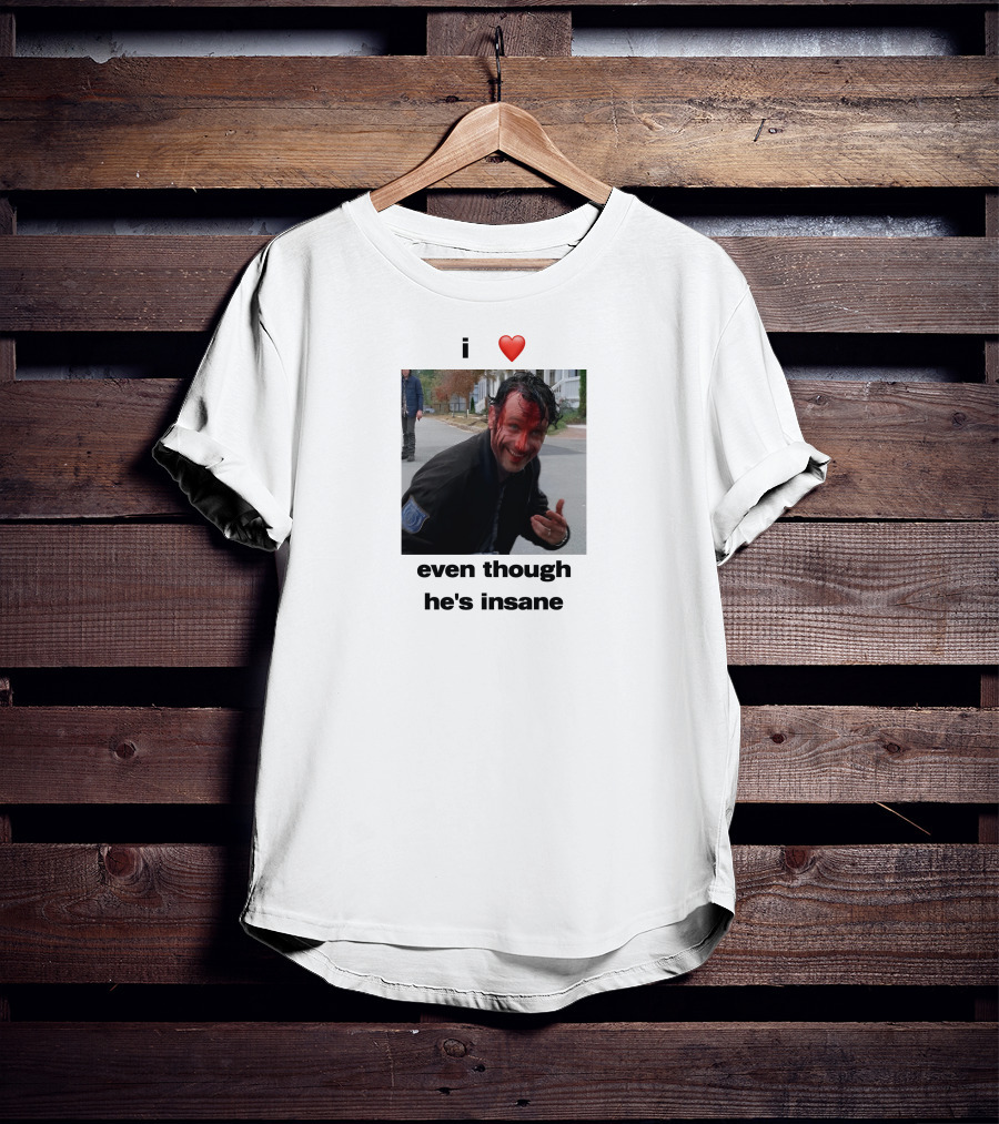 I Heart Rick Grimes Even Though He’s Insane T-Shirt