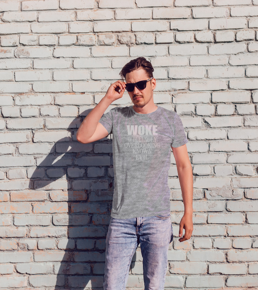 Woke Willingly Overlooking Known Evil Message T-Shirt