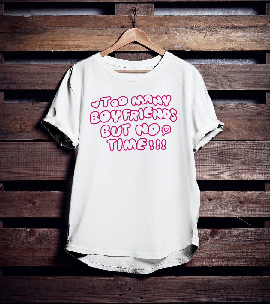 Markseasy Too Many Boyfriends But No Time Pink Heart Text T-Shirt