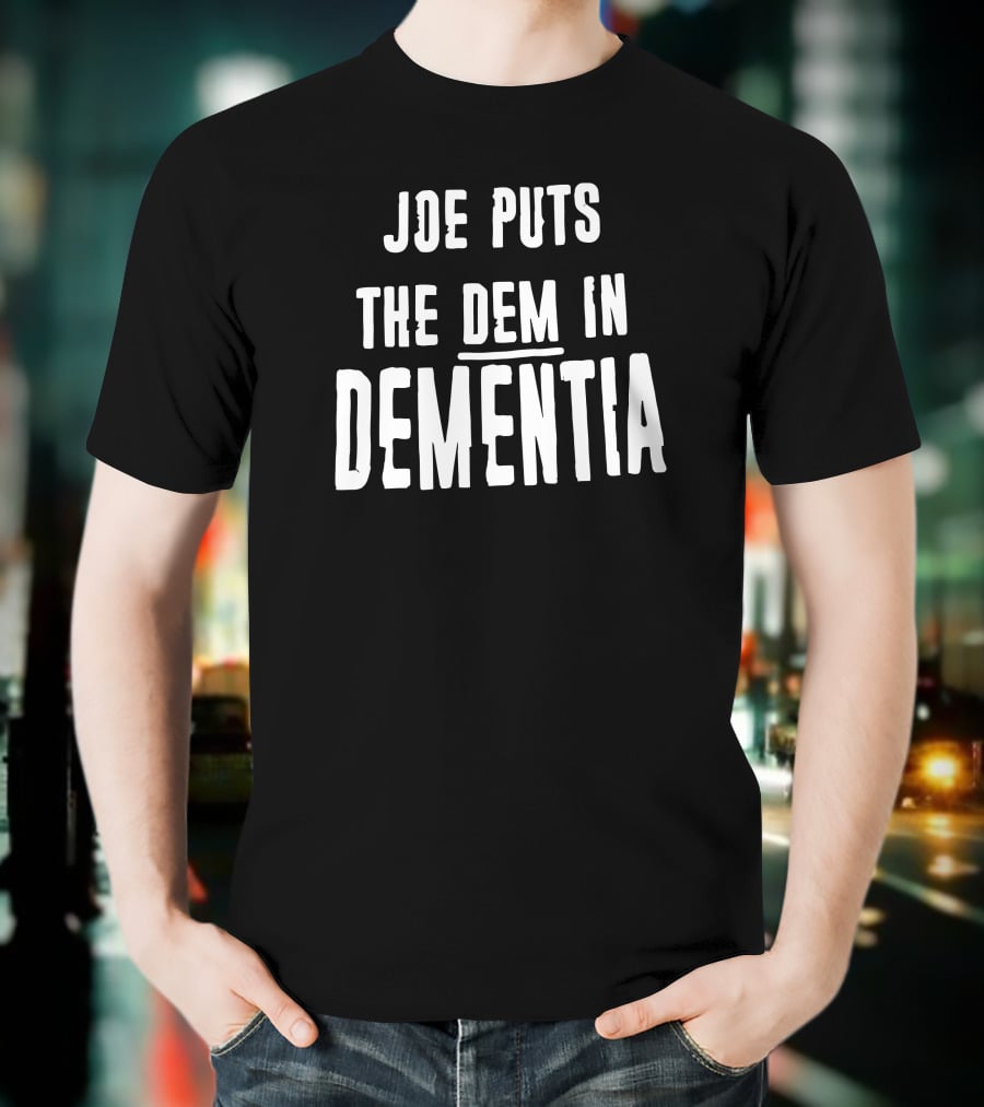 Joe Puts The Dem In Dementia Black T-Shirt