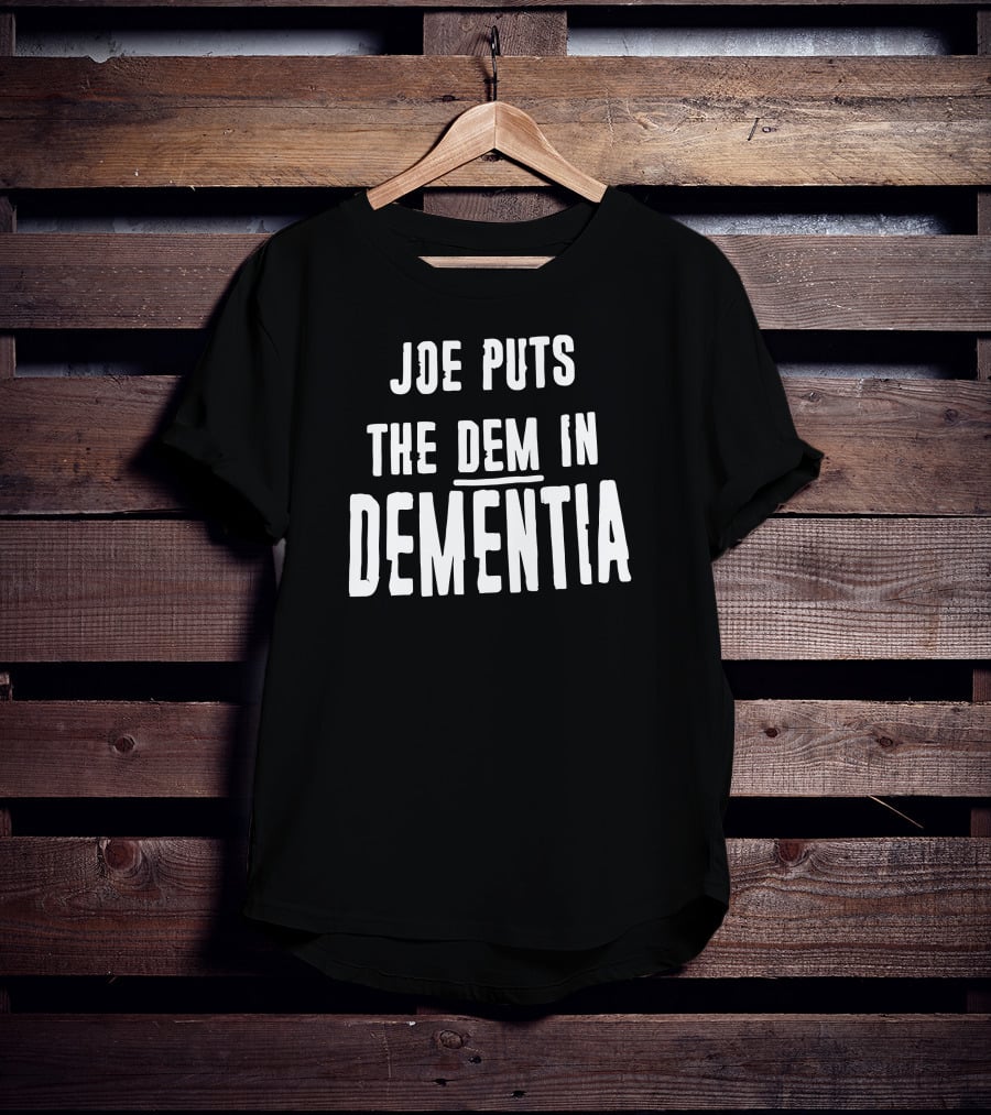 Joe Puts The Dem In Dementia Black T-Shirt