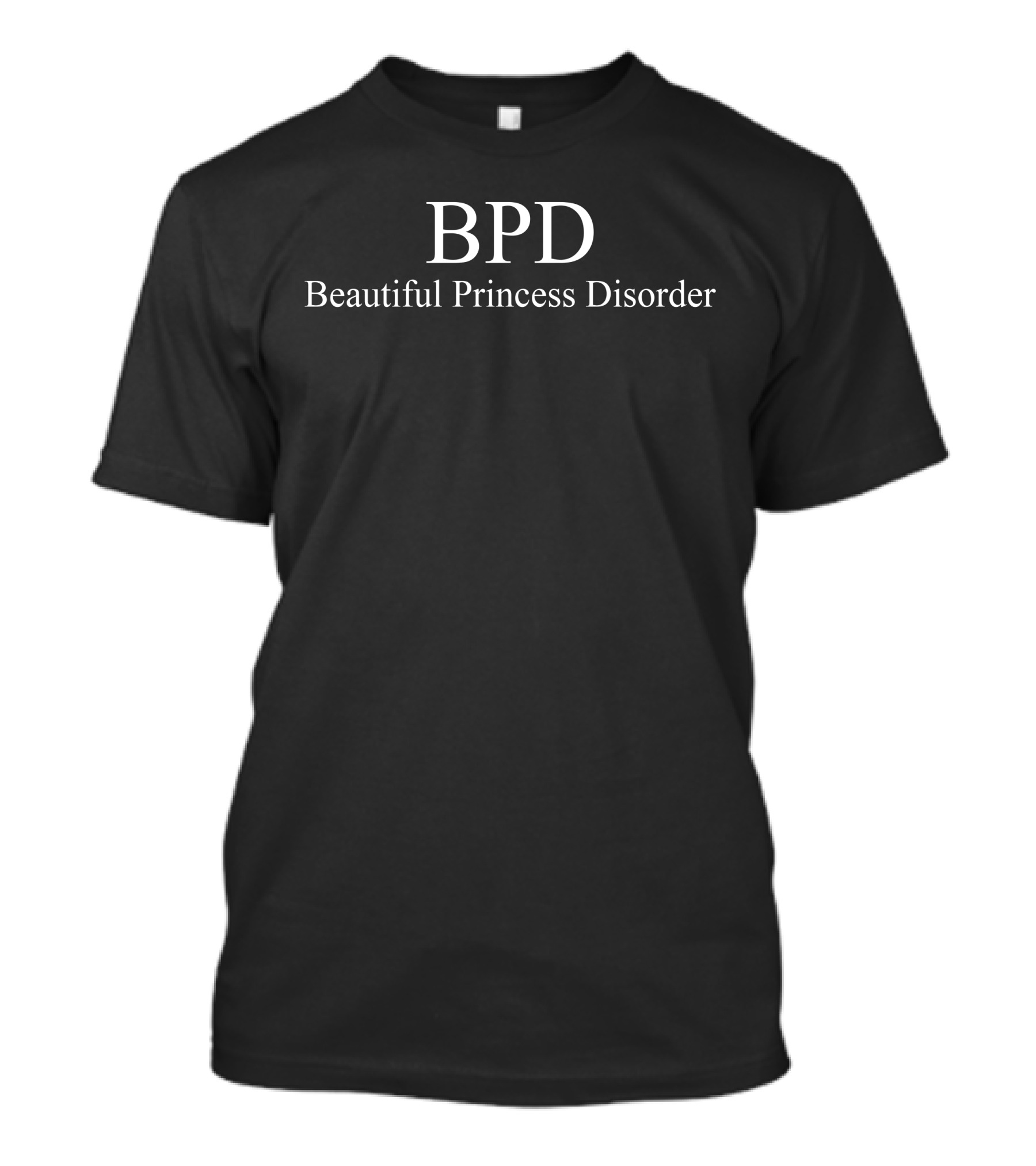 BPD Beautiful Princess Disorder Text T-Shirt