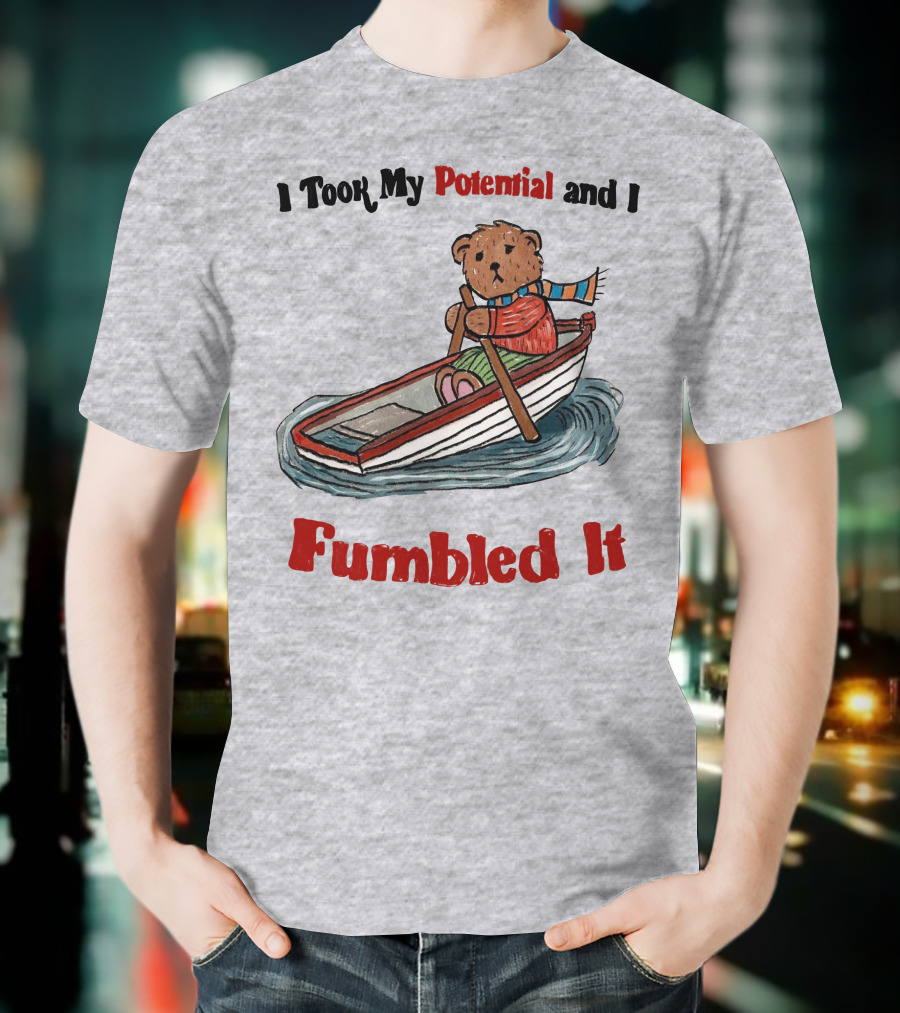 I Took My Potential And I Fumbled It Bear In A Boat T-Shirt