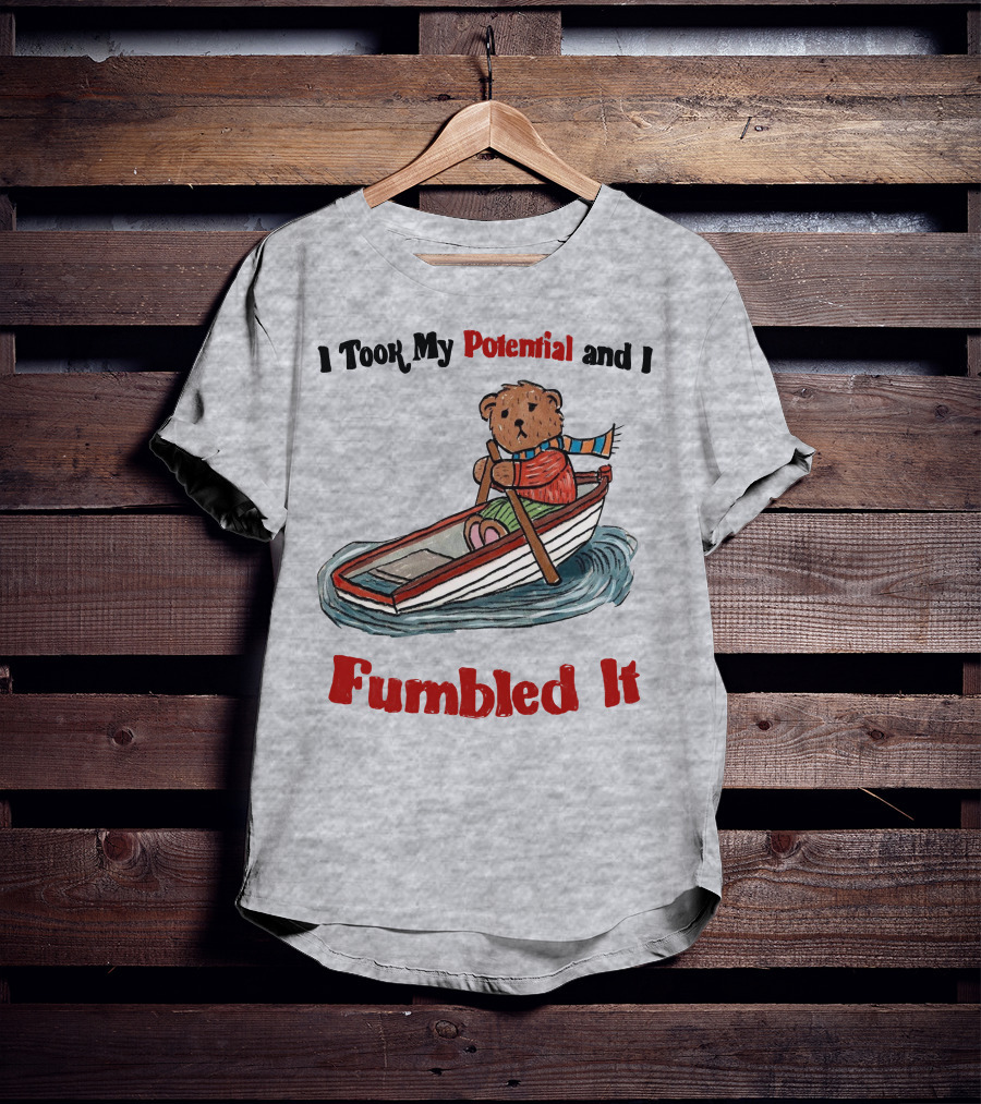 I Took My Potential And I Fumbled It Bear In A Boat T-Shirt