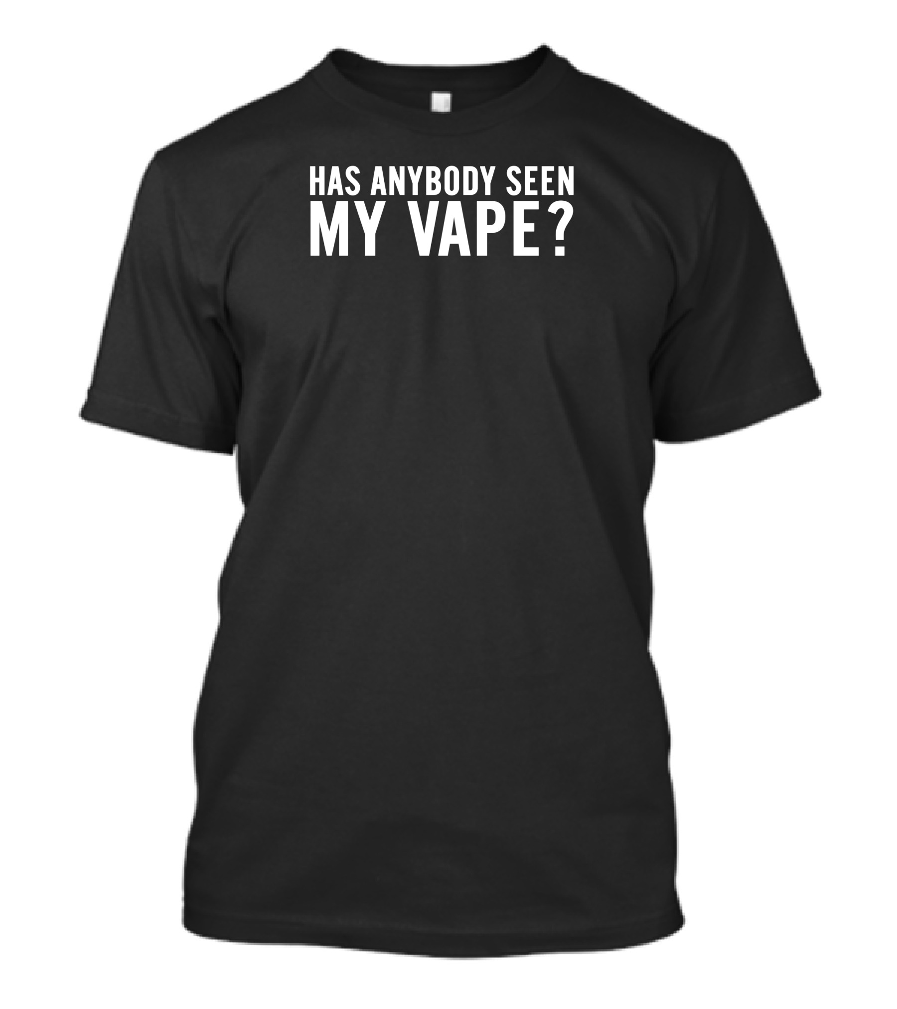 Has Anybody Seen My Vape Shithead Steve T-Shirt